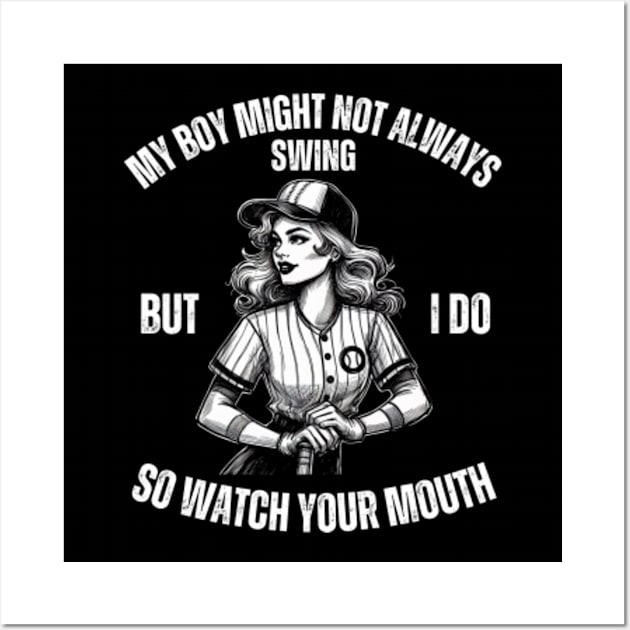 My-Boy-Might-Not-Always-Swing-But-I-Do-So-Watch-Your-Mouth Wall Art by Alexa